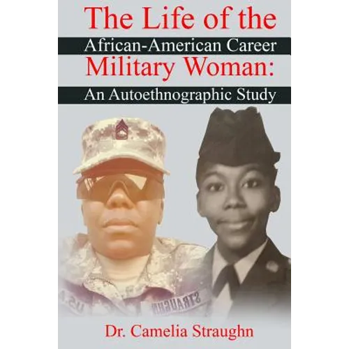 The Life of the African-American Career Military Woman: An Autoethnographic Study - Paperback
