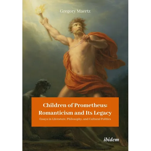 Children of Prometheus: Romanticism and Its Legacy: Essays in Literature, Philosophy, and Cultural Politics - Paperback