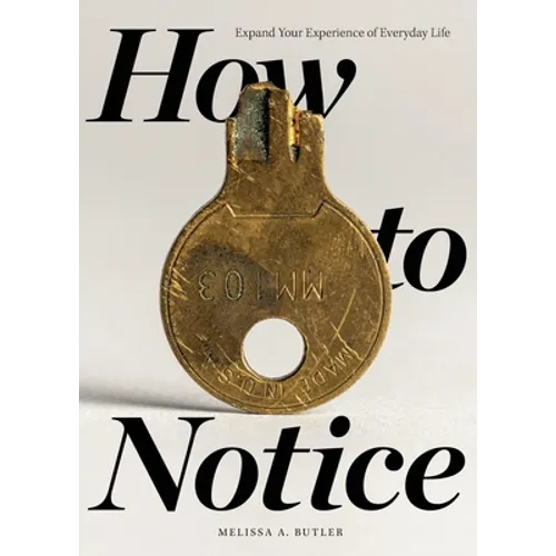 How to Notice: Expand Your Experience of Everyday Life - Paperback