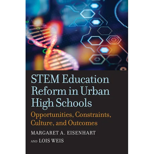 Stem Education Reform in Urban High Schools: Opportunities, Constraints, Culture, and Outcomes - Paperback
