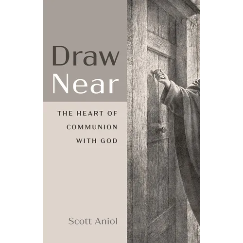 Draw Near: The Heart of Communion with God - Hardcover
