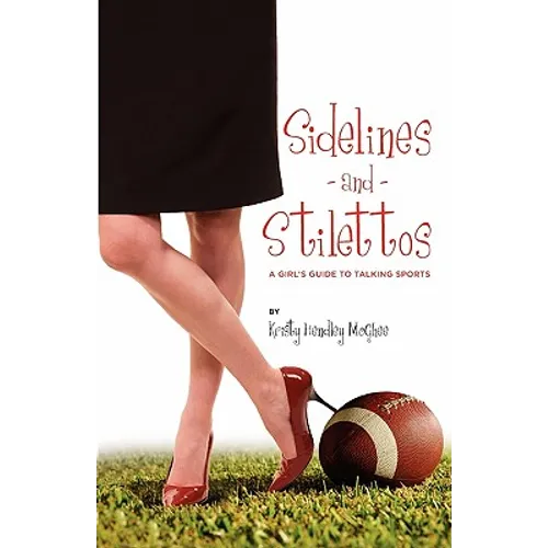 Sidelines and Stilettos: A Girl's Guide to Talking Sports - Paperback