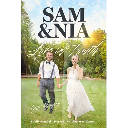 Sam and Nia Live in Truth: Public Scandal Secret Vows Restored Hearts - Paperback