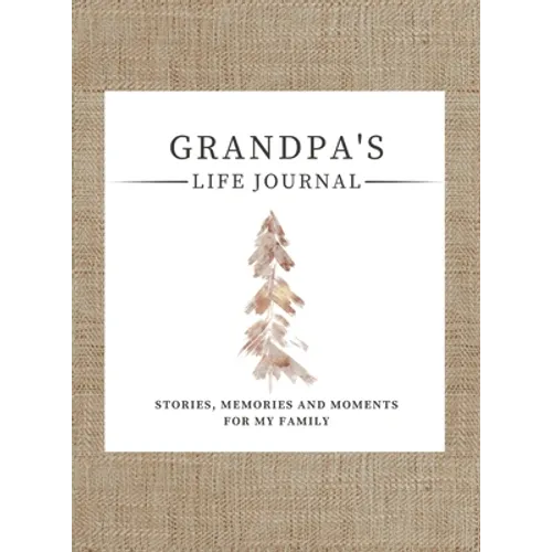 Grandpa's Life Journal: Stories, Memories and Moments for My Family A Guided Memory Journal to Share Grandpa's Life - Hardcover