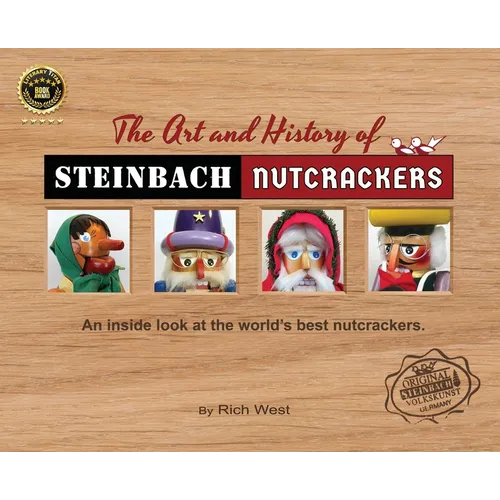The Art and History of Steinbach Nutcrackers: An inside look at the world's best nutcrackers - Hardcover