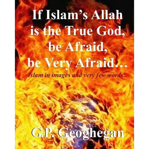 If Islam's Allah is the True God, be Afraid, be very Afraid - Paperback