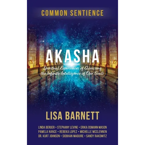 Akasha: Spiritual Experiences of Accessing the Infinite Intelligence of Our Souls - Hardcover