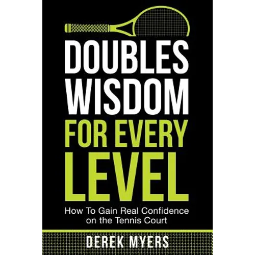 Doubles Wisdom for Every Level: How to Gain Real Confidence on the Tennis Court - Paperback