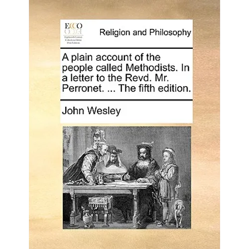 A Plain Account of the People Called Methodists. in a Letter to the Revd. Mr. Perronet. ... the Fifth Edition. - Paperback