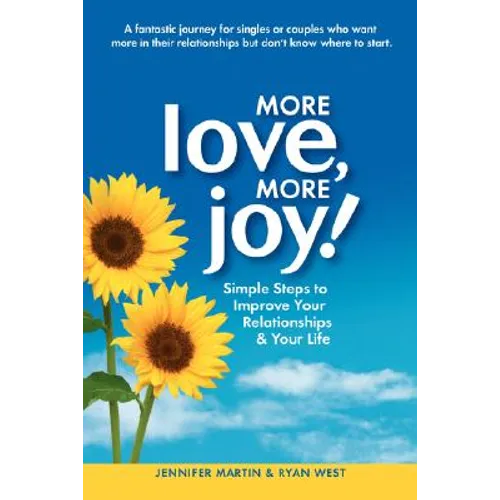 More Love, More Joy! Simple Steps to Improve Your Relationships & Your Life - Paperback