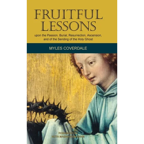 Fruitful Lessons upon the Passion, Burial, Resurrection, Ascension, and of the Sending of the Holy Ghost - Hardcover