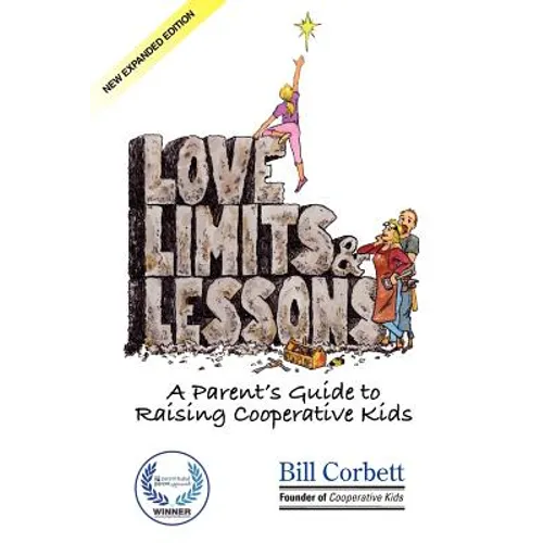 Love, Limits, & Lessons: Expanded Edition: A Parent's Guide to Raising Cooperative Kids - Paperback