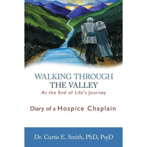 Walking Through the Valley: Diary of a Hospice Chaplain - Paperback