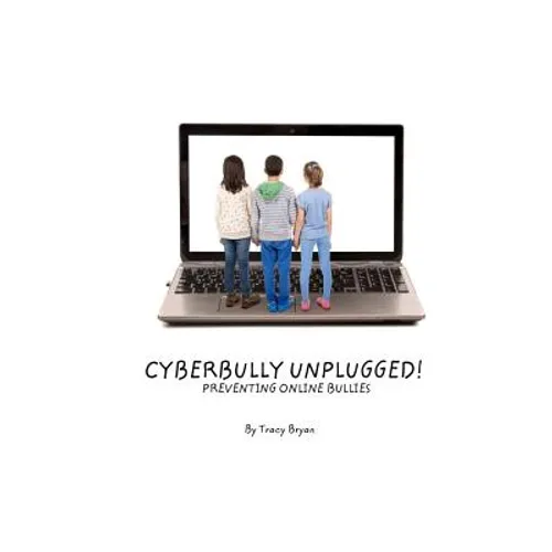 Cyberbully Unplugged! Preventing Online Bullies - Paperback