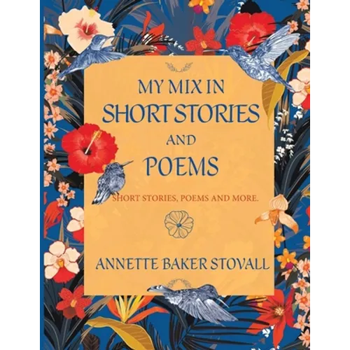 My Mix In Short Stories And Poems: Short Stories, Poems and More - Paperback