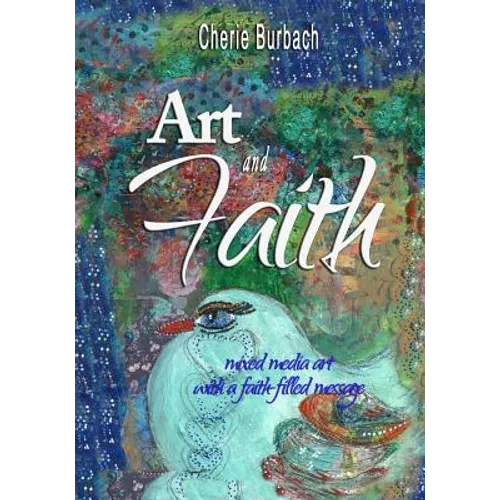 Art and Faith: mixed media art with a faith-filled message - Paperback