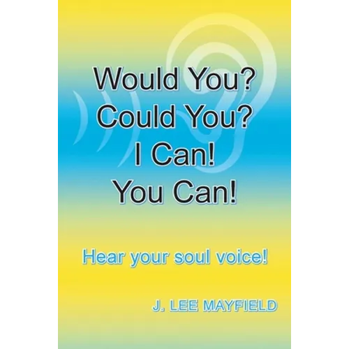 Would You? Could You? I Can! You Can!: Hear your soul voice! - Paperback