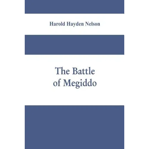 The battle of Megiddo: A Dissertation Submitted to the Faculty of the Graduate School of Arts and Literature in Candidacy for the Degree of D - Paperback