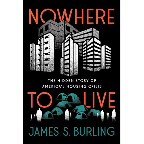 Nowhere to Live: The Hidden Story of America's Housing Crisis - Hardcover