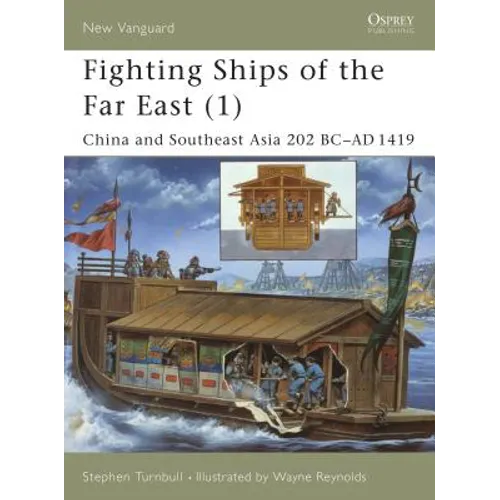 Fighting Ships of the Far East (1): China and Southeast Asia 202 BC - AD 1419 - Paperback