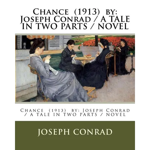 Chance (1913) by: Joseph Conrad / A TALE IN TWO PARTS / NOVEL - Paperback