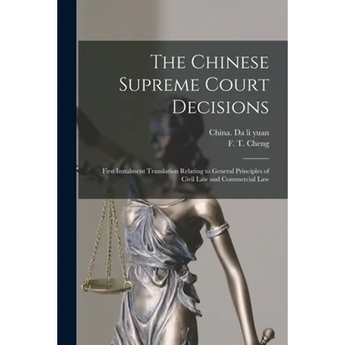 The Chinese Supreme Court Decisions: First Instalment Translation Relating to General Principles of Civil Law and Commercial Law - Paperback