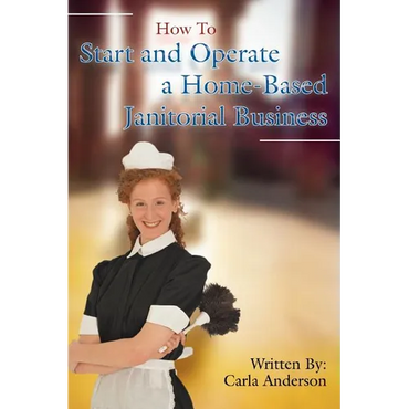 How to Start and Operate a Home-Based Janitorial Business - Paperback