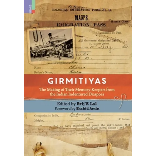 Girmitiyas: The Making of their Memory-keepers from Indian Indentured Diaspora - Hardcover