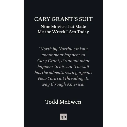 Cary Grant's Suit: Nine Movies That Made Me the Wreck I Am Today - Hardcover