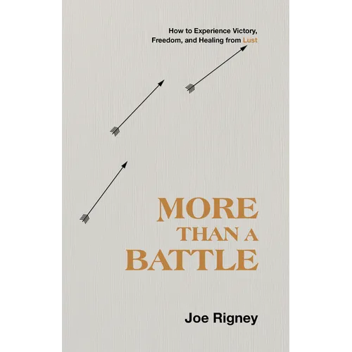 More Than a Battle: How to Experience Victory, Freedom, and Healing from Lust - Paperback