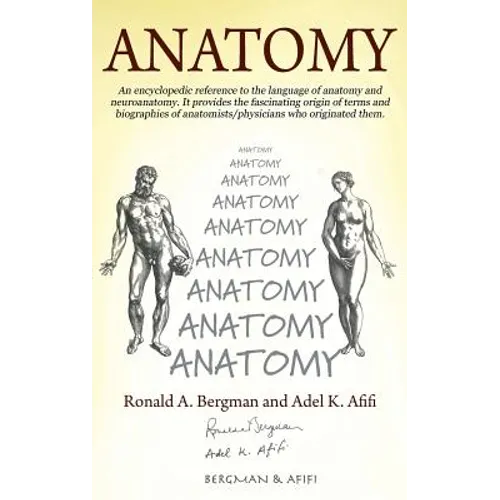 Anatomy: An encyclopedic reference to the language of anatomy and neuroanatomy. It provides the fascinating origin of terms and - Hardcover