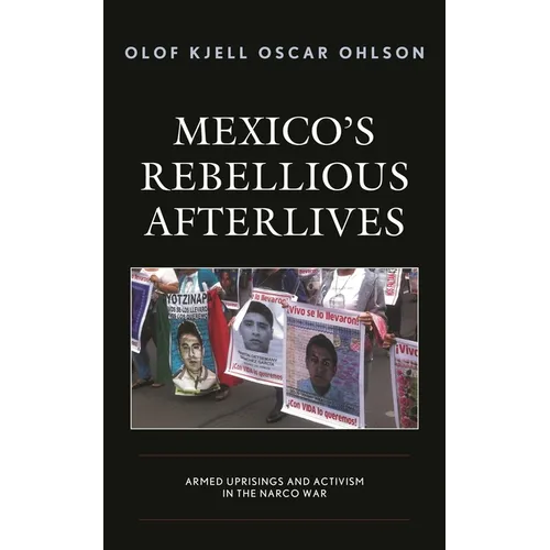 Mexico's Rebellious Afterlives: Armed Uprisings and Activism in the Narco War - Hardcover