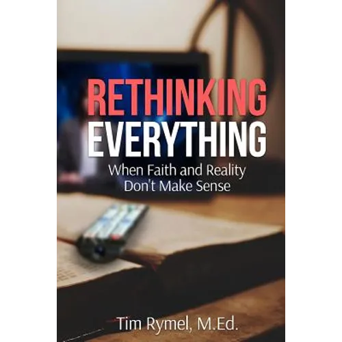Rethinking Everything: When Faith and Reality Don't Make Sense - Paperback
