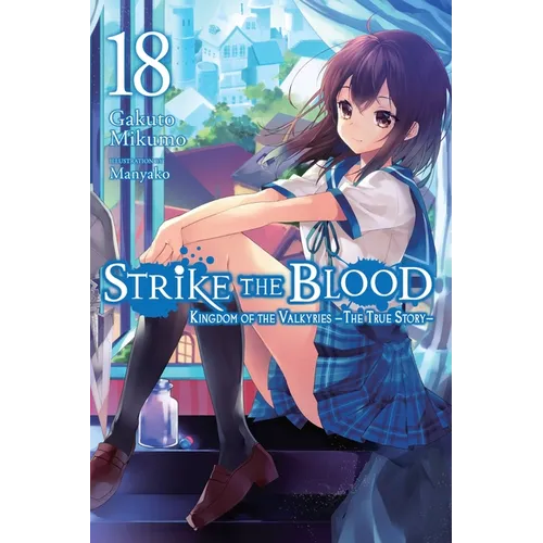 Strike the Blood, Vol. 18 (Light Novel): Kingdom of the Valkyries --The True Story-- - Paperback