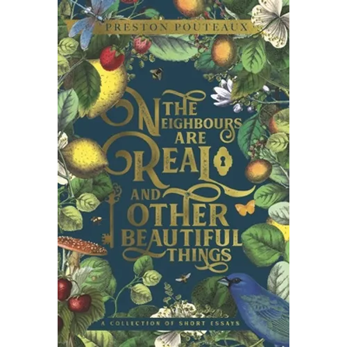 The Neighbours Are Real and Other Beautiful Things: A Collection of Short Essays - Paperback