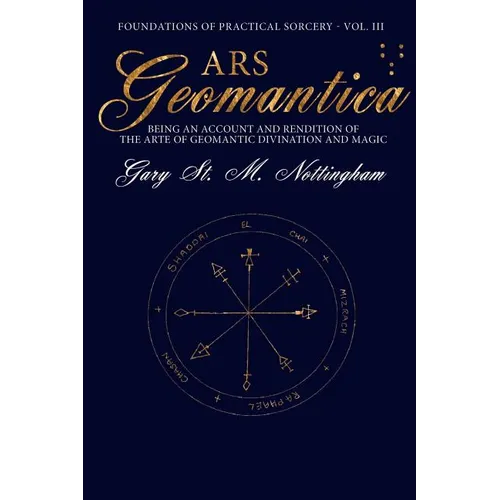 Ars Geomantica: Being an Account and Rendition of the Arte of Geomantic Divination and Magic - Paperback