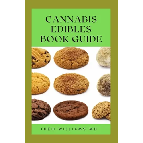 Cannabis Edibles Book Guide: The Ultimate Guide To Cannabis Edibles, Sweet And Savoury Recipes & Cooking With Marijuana - Paperback