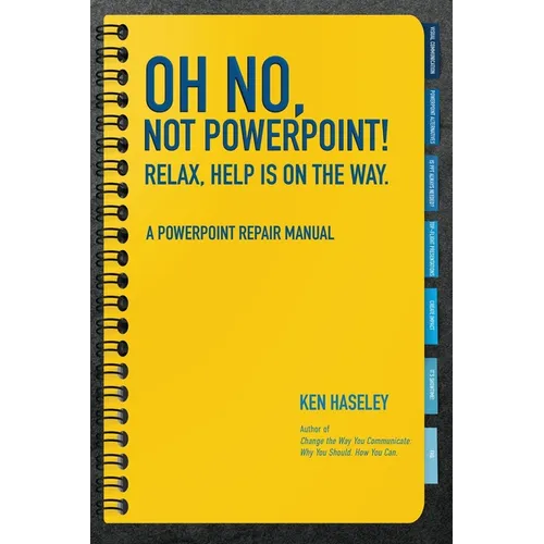 Oh No, Not PowerPoint! Relax, Help Is on the Way.: A PowerPoint Repair Manual - Paperback