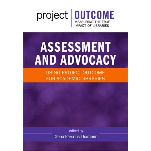 Assessment and Advocacy:: Using Project Outcome for Academic Libraries - Paperback