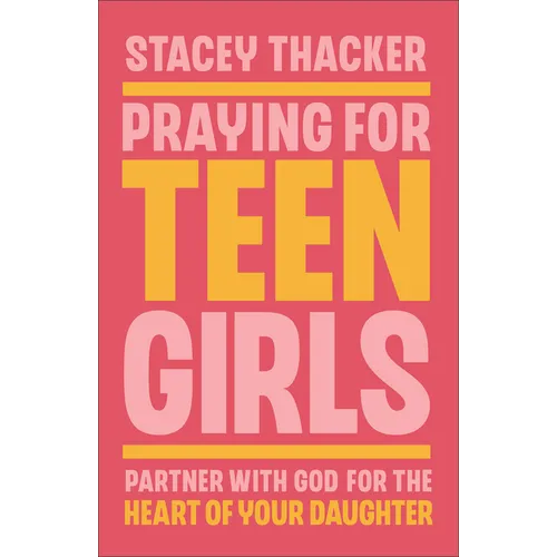 Praying for Teen Girls: Partner with God for the Heart of Your Daughter - Hardcover