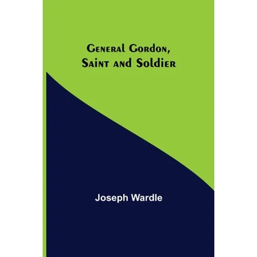 General Gordon, Saint and Soldier - Paperback