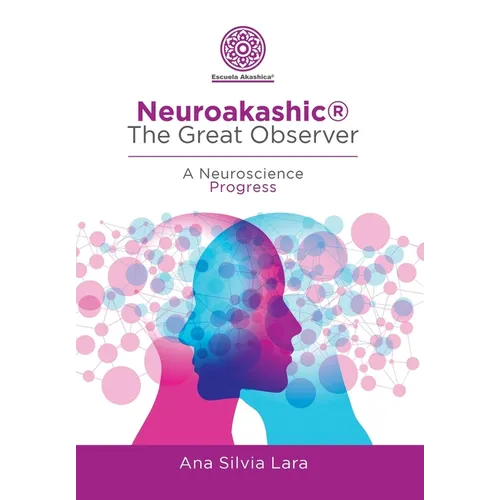 Neuroakashic(R) the Great Observer: A Neuroscience Progress - Hardcover