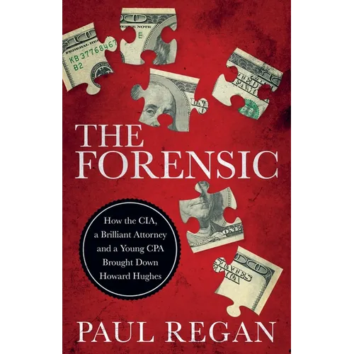 The Forensic: How the CIA, a Brilliant Attorney and a Young CPA Brought Down Howard Hughes - Paperback