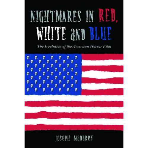 Nightmares in Red, White and Blue: The Evolution of the American Horror Film - Paperback