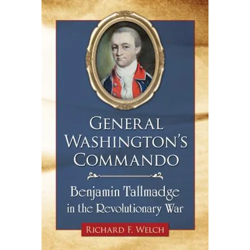 General Washington's Commando: Benjamin Tallmadge in the Revolutionary War - Paperback