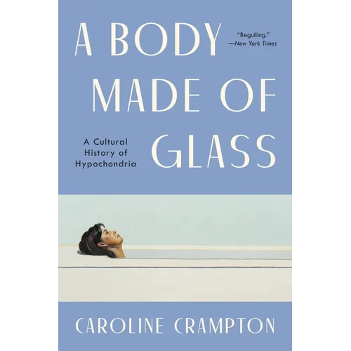 A Body Made of Glass: A History of Hypochondria - Paperback