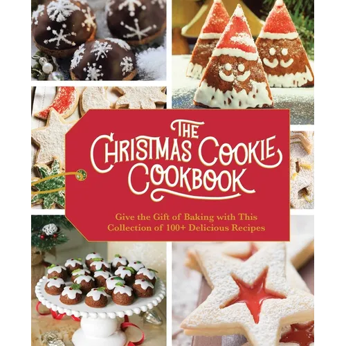The Christmas Cookie Cookbook: Over 100 Recipes to Celebrate the Season - Hardcover