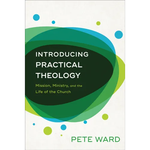 Introducing Practical Theology: Mission, Ministry, and the Life of the Church - Paperback