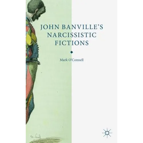John Banville's Narcissistic Fictions - Hardcover