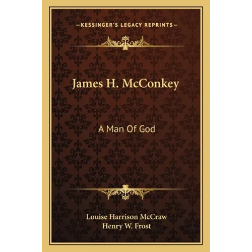 James H. McConkey: A Man of God - Paperback